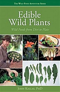 Edible Wild Plants: Wild Foods from Dirt to Plate (Paperback)