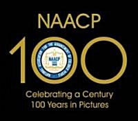 NAACP: Celebrating a Century 100 Years in Pictures (Hardcover)