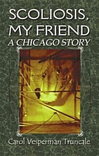 Scoliosis, My Friend: A Chicago Story (Paperback)