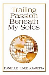 Trailing Passion Beneath My Soles (Paperback)