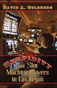 Stupidity and Slot Machine Players in Las Vegas (Paperback)