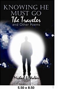 Knowing He Must Go: The Traveler and Other Poems (Paperback)