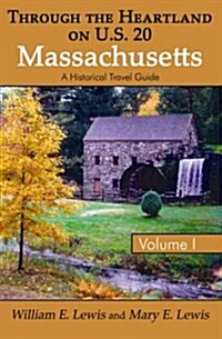 Through the Heartland on U.S. 20: Massachusetts: Volume I: A Historical Travel Guide (Paperback)