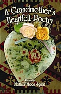 A Grandmothers Heartfelt Poetry (Paperback)