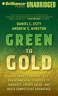 Green to Gold: How Smart Companies Use Environmental Strategy to Innovate, Create Value, and Build Competitive Advantage                               (Audio CD, Revised, Update)