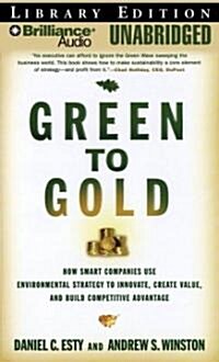 Green to Gold: How Smart Companies Use Environmental Strategy to Innovate, Create Value, and Build Competitive Advantage                               (Audio CD, Library, Revise)