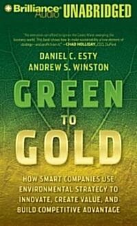 Green to Gold: How Smart Companies Use Environmental Strategy to Innovate, Create Value, and Build Competitive Advantage                               (MP3 CD, Revised, Update)