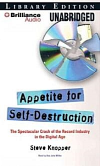 Appetite for Self-Destruction: The Spectacular Crash of the Record Industry in the Digital Age (Audio CD, Library)