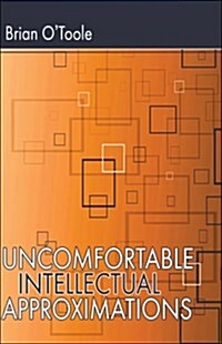 Uncomfortable Intellectual Approximations (Paperback)