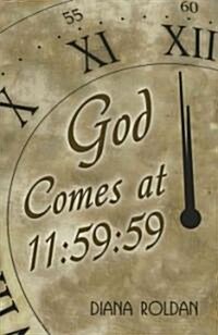 God Comes at 11: 59:59 (Paperback)