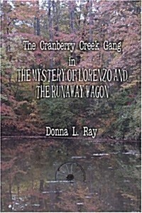 The Cranberry Creek Gang in the Mystery of Lorenzo and the Runaway Wagon (Paperback)