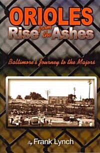 Orioles Rise from the Ashes: Baltimores Journey to the Majors (Paperback)