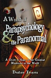 A World of Parapsychology and the Paranormal: A Guide to Some of the Greatest Mysteries in the World (Paperback)