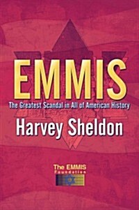 Emmis: The Greatest Scandal in All of American History (Paperback)