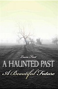 A Haunted Past-A Beautiful Future (Paperback)