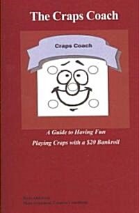 The Craps Coach: A Guide to Having Fun Playing Craps with a $20 Bankroll (Paperback)