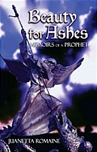 Beauty for Ashes: Memoirs of a Prophet (Paperback)