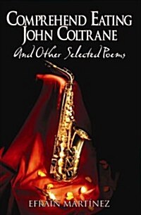 Comprehend Eating John Coltrane: And Other Selected Poems (Paperback)