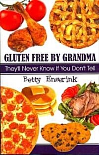 Gluten Free by Grandma: Theyll Never Know If You Dont Tell (Paperback)