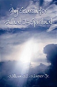 My Search for What Is Spiritual (Paperback)