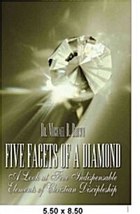 Five Facets of a Diamond: A Look at Five Indispensable Elements of Christian Discipleship (Paperback)