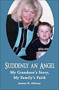 Suddenly an Angel: My Grandsons Story, My Familys Faith (Paperback)