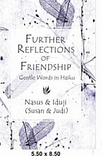 Further Reflections of Friendship: Gentle Words in Haiku and Tanka (Paperback)