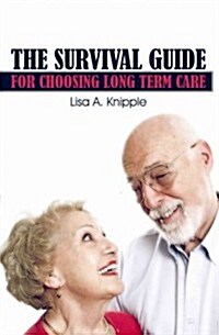 The Survival Guide for Choosing Long Term Care (Paperback)