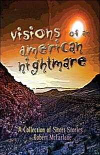 Visions of an American Nightmare: A Collection of Short Stories (Paperback)