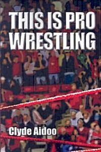 This Is Pro Wrestling (Paperback)