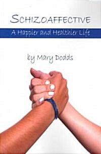 Schizoaffective: A Happier and Healthier Life (Paperback)