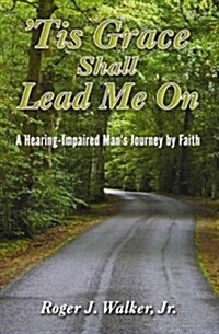 Tis Grace Shall Lead Me on: A Hearing-Impaired Mans Journey by Faith (Paperback)