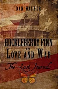 Huckleberry Finn in Love and War: The Lost Journals (Paperback)