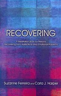 Recovering: A Meditation Book for Persons Recovering from Addictions and Emotional Problems (Paperback)