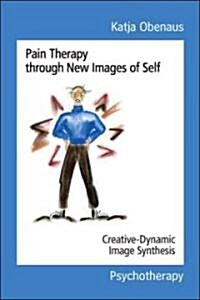 Pain Therapy Through New Images of Self: Creative-Dynamic Image Synthesis (Paperback)