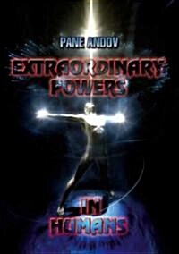 Extraordinary Powers in Humans (Paperback)