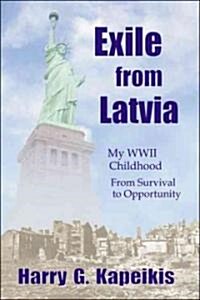 Exile from Latvia: My WWII Childhood - From Survival to Opportunity (Paperback)