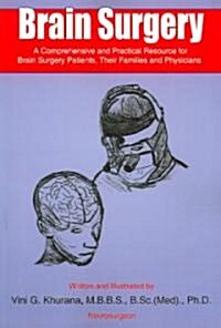 Brain Surgery: A Comprehensive and Practical Resource for Brain Surgery Patients, Their Families and Physicians (Paperback)