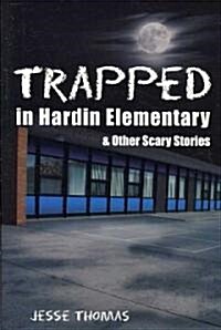 Trapped in Hardin Elementary: And Other Scary Stories (Paperback)