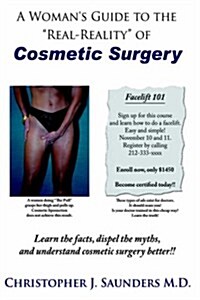 A Womans Guide to the Real-Reality of Cosmetic Surgery (Hardcover)
