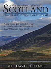 A Walk Through the Highlands of Scotland: Discovering the Cape Wrath Trail. a Journey of 200 Miles Following Scotlands Ancient Footpath from Fort Will (Paperback)