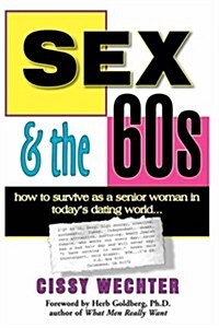 Sex & the 60s: How to Survive as a Senior Woman in Todays Dating World (Paperback)