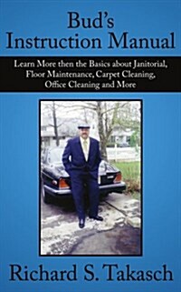 Buds Instruction Manual: Learn More Then the Basics about Janitorial, Floor Maintenance, Carpet Cleaning, Office Cleaning and More (Paperback)