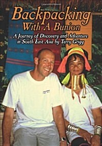 Backpacking with a Bunion: A Journey of Discovery and Adventure in South East Asia (Hardcover)