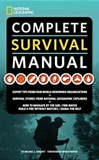 National Geographic Complete Survival Manual: Expert Tips from Four World-Renowned Organizations, Survival Stories from National Geographic Explorers, (Paperback)