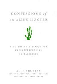 Confessions of an Alien Hunter: A Scientists Search for Extraterrestrial Intelligence (Hardcover)