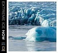 Extreme Ice Now: Vanishing Glaciers and Changing Climate: A Progress Report (Hardcover)
