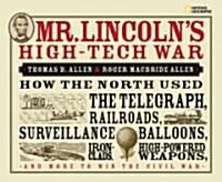 Mr. Lincolns High-Tech War: How the North Used the Telegraph, Railroads, Surveillance Balloons, Ironclads, High-Powered Weapons, and More to Win t (Hardcover)