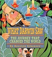 What Darwin Saw: The Journey That Changed the World (Library Binding)