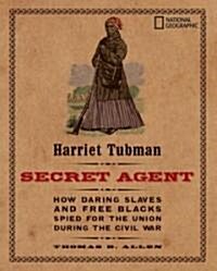 Harriet Tubman, Secret Agent: How Daring Slaves and Free Blacks Spied for the Union During the Civil War (Paperback)